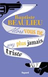 Alors vous ne serez plus jamais triste - Baptiste Beaulieu - 9782213682709