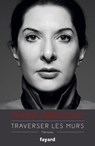 Traverser les murs - Marina Abramovic - 9782213702711