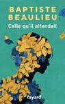 Celle qu'il attendait - Baptiste Beaulieu - 9782213720241
