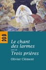 Le chant des larmes, essai sur le repentir - Olivier Clément - 9782220023663
