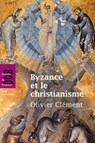 Byzance et le christianisme - Olivier Clément - 9782220079967