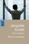Prie et Travaille - Anselm Grun ; Fidelis Ruppert - 9782220088013
