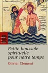 Petite boussole spirituelle pour notre temps - Olivier Clément - 9782220093055