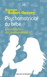 Psychomotricité du bébé - Suzanne B. Robert-Ouvray - 9782220097091