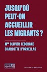 Jusqu'où peut on accueillir les migrants ? - Olivier Leborgne ; Madame Charlotte d'Ornellas - 9782220099347