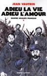 Adieu la vie, adieu l'amour - Quatre soldats français - tome 1 - Jean Vautrin - 9782221121740