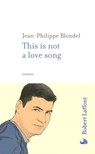 This is not a love song - Jean-Philippe Blondel - 9782221122273