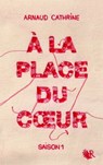 A la place du coeur - saison 1 - Arnaud Cathrine - 9782221196014