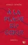 A la place du coeur - saison 2 - Arnaud Cathrine - 9782221200483