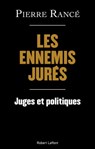 Les Ennemis jurés - Juges et politiques - Pierre Rance - 9782221249093