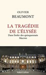 La Tragédie de l'Elysée - Dans l'enfer des quinquennats Macron - Olivier Beaumont - 9782221273685