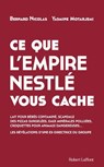 Ce que l'empire Nestlé vous cache - Bernard Nicolas ; Yasmine Motarjemi - 9782221279267