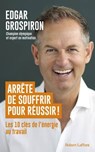 Arrête de souffrir pour réussir ! - Edgar Grospiron - 9782221279526