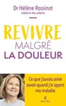Revivre malgré la douleur – Ce que j'aurais aimé savoir quand j'ai appris ma maladie - Hélène Rossinot - 9782221282250