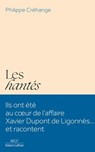 Les Hantés - Ils ont été au coeur de l'affaire Xavier Dupont de Ligonnès... et racontent - Philippe Créhange - 9782221285817
