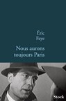 Nous aurons toujours Paris - Eric Faye - 9782234065444