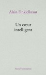Un coeur intelligent - Alain Finkielkraut - 9782234065758