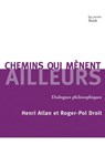Chemins qui mènent ailleurs - Roger-Pol Droit ; Henri Atlan - 9782234067578