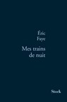 Mes trains de nuit - Eric Faye - 9782234067967