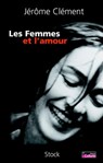 Les Femmes et l'amour - Jérôme Clément - 9782234068735