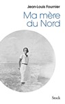 Ma mère du Nord - Jean-Louis Fournier - 9782234069749