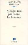 MOI QUI N'AI PAS CONNU LES HOMMES - Jacqueline Harpman - 9782234069800