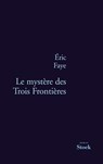 Le mystère des Trois Frontières - Eric Faye - 9782234070608
