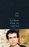 La durée d'une vie sans toi - Eric Faye - 9782234072091