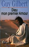 Dieu mon premier amour - Guy Gilbert - 9782234072671