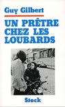 Un Prêtre chez les loubards - Guy Gilbert - 9782234072688