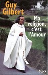 Ma religion, c'est l'Amour - Guy Gilbert - 9782234072701