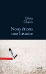 Nous étions une histoire - Olivia Elkaim - 9782234076648