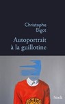 Autoportrait à la guillotine - Christophe Bigot - 9782234083998