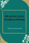 HEALING LOVE FINDING POWER - Joyce D. Sullivan - 9782234253131