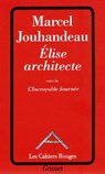 Elise architecte suivi de l'incroyable journée - Marcel Jouhandeau - 9782246186991