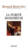 La pureté dangereuse - Bernard-Henri Lévy - 9782246477594