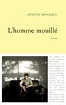 L'homme mouillé - Antoine Sénanque - 9782246780496