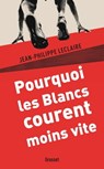Pourquoi les Blancs courent moins vite - Jean-Philippe Leclaire - 9782246785323