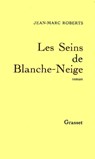 Les seins de Blanche-Neige - Jean-Marc Roberts - 9782246789741