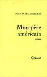 Mon père américain - Jean-Marc Roberts - 9782246789772