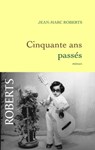 Cinquante ans passés - Jean-Marc Roberts - 9782246789789