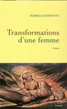 Transformations d'une femme - Isabelle Sorente - 9782246799498