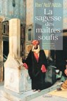 La sagesse des maîtres soufis - Ahmad ibn Muhammad Ibn Ata Allâh al-Iskandari ; Eric Geoffroy - 9782246809104