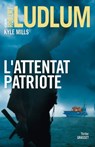 L'attentat patriote - Robert Ludlum ; Kyle Mills - 9782246811008