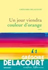 Un jour viendra couleur d'orange - Grégoire Delacourt - 9782246824923