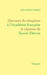 Discours de réception à l'Académie française Et réponse de Xavier Darcos - Maurizio Serra - 9782246832836