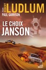 Le choix Janson - Robert Ludlum ; Paul Garrison - 9782246851172