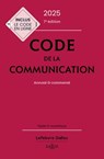 Code de la communication 2025 7ed - Annoté & commenté - Emmanuel Dreyer ; Jérémy Antippas ; Christophe Bigot ; Marc Le Roy ; Nathalie Mallet-Poujol ; Christine NGuyen Duc Long ; Nicolas Verly ; Collectif - 9782247242528