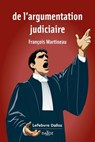 De l'argumentation judiciaire 1ed - François Martineau - 9782247242931