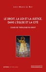 Le droit, la loi et la justice, dans l'Eglise et la Cité - Loïc-Marie Le Bot - 9782249910470